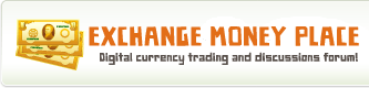 ExchangeMoneyPlace.com the leading digital currency board! - Currency exchange | Investment | Business | Forex
